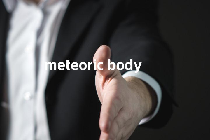 meteoric body单词图解，单词释义场景配图