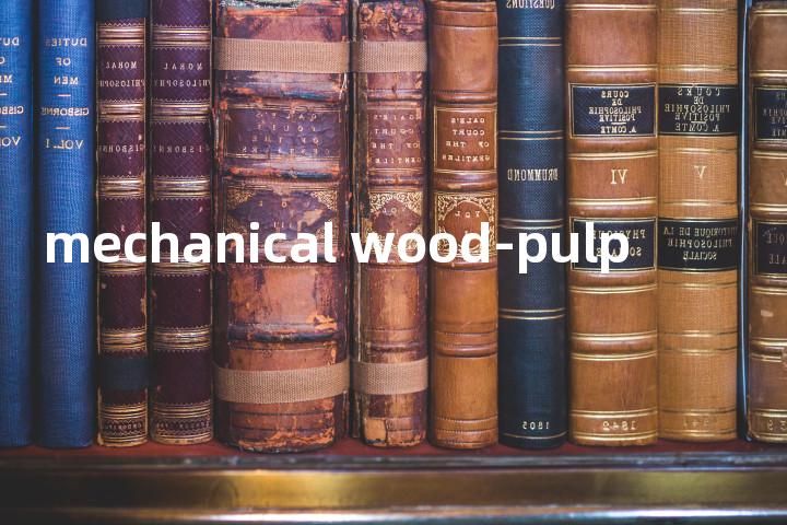 mechanical wood-pulp单词图解，单词释义场景配图