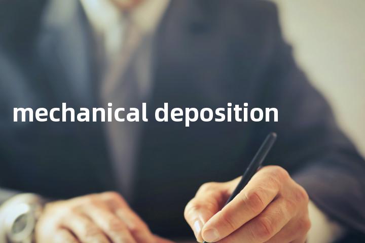 mechanical deposition单词图解，单词释义场景配图