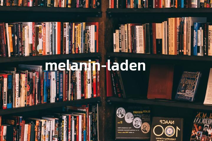 melanin-laden单词图解，单词释义场景配图
