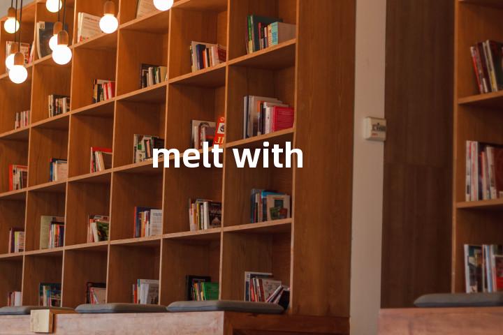 melt with单词图解，单词释义场景配图