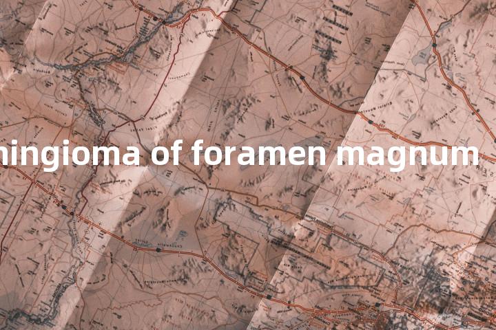 meningioma of foramen magnum单词图解，单词释义场景配图