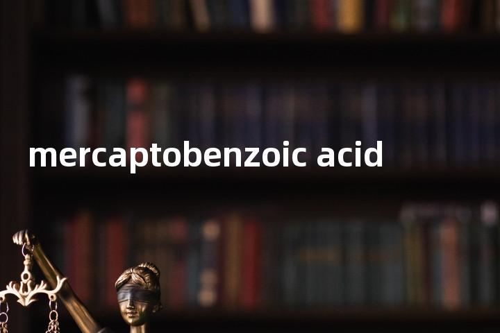 mercaptobenzoic acid单词图解，单词释义场景配图