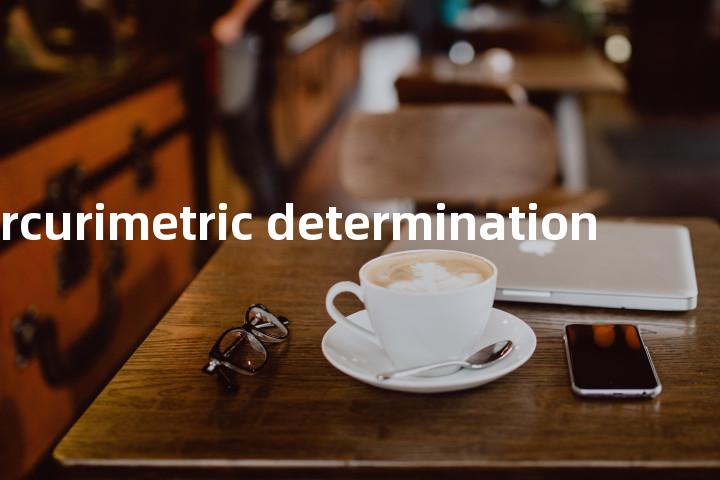 mercurimetric determination单词图解，单词释义场景配图