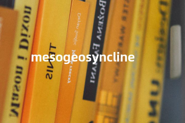 mesogeosyncline单词图解，单词释义场景配图