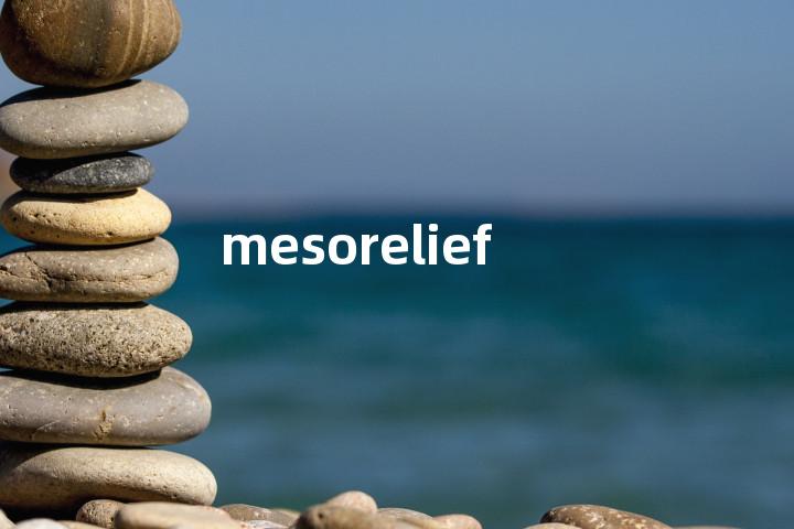 mesorelief单词图解，单词释义场景配图