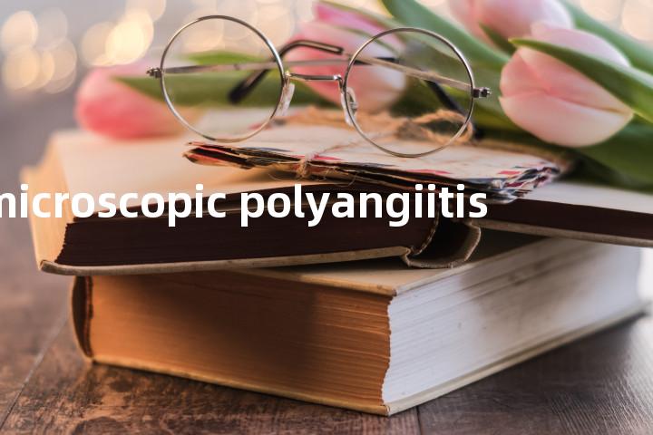 microscopic polyangiitis单词图解，单词释义场景配图