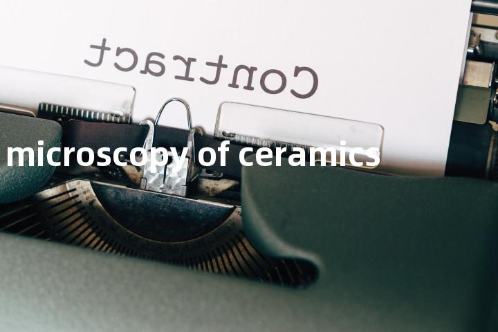microscopy of ceramics单词图解，单词释义场景配图