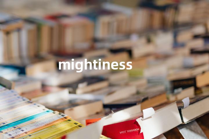 mightiness