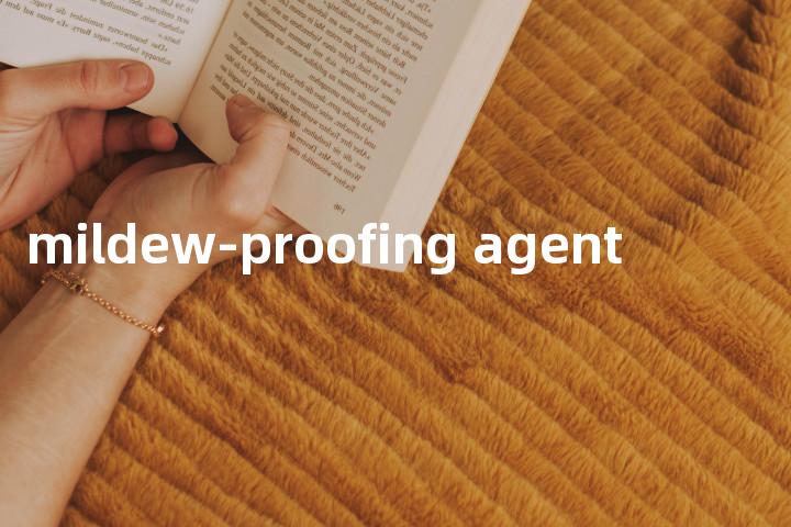 mildew-proofing agent单词图解，单词释义场景配图