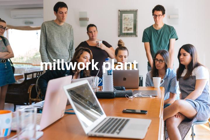 millwork plant单词图解，单词释义场景配图