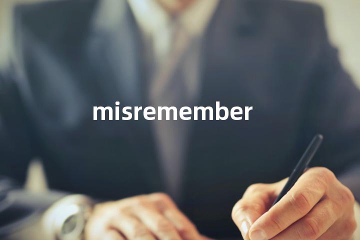 misremember