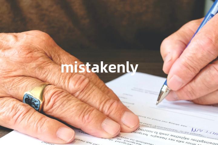 mistakenly