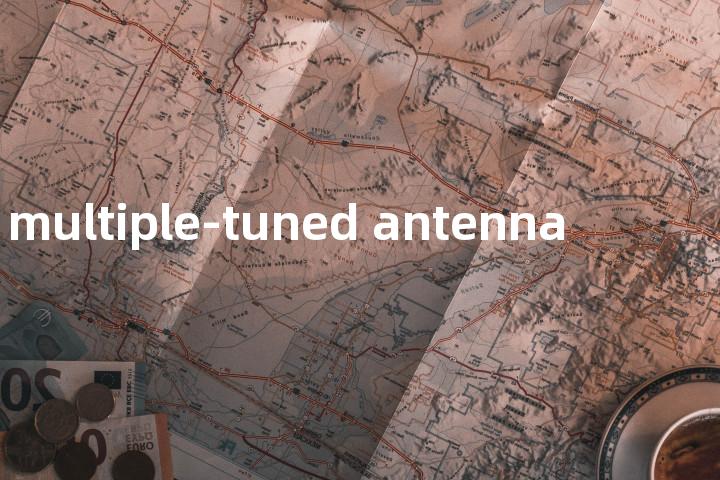 multiple-tuned antenna单词图解，单词释义场景配图