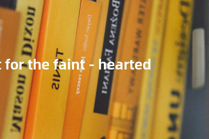 not for the faint - hearted单词图解，单词释义场景配图