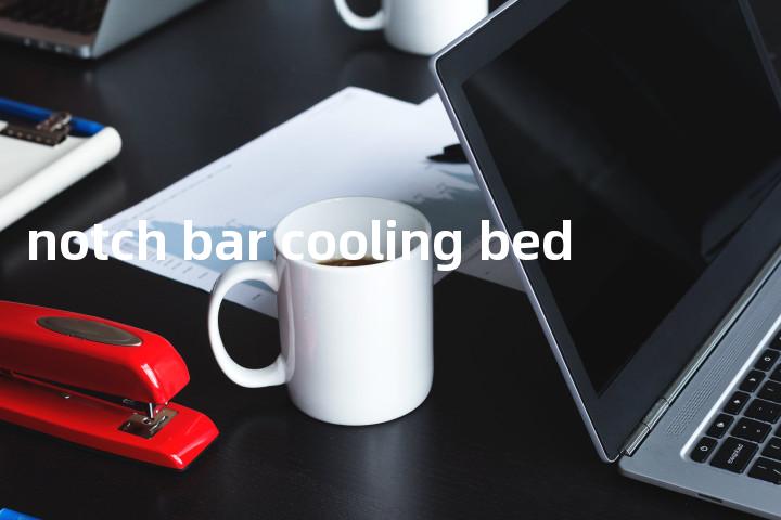 notch bar cooling bed单词图解，单词释义场景配图