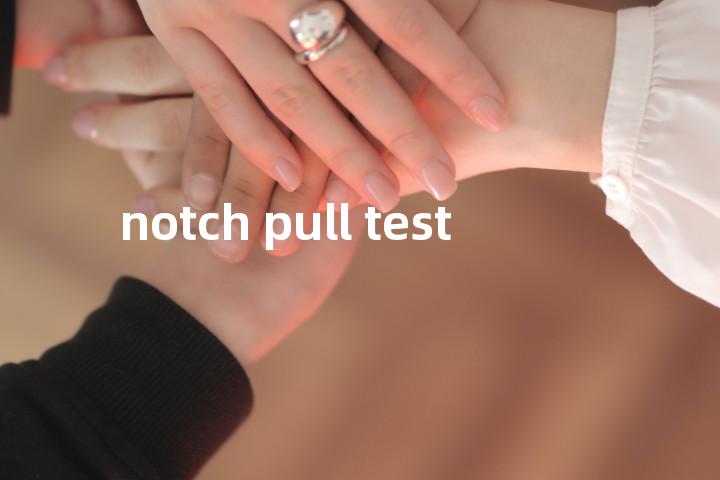 notch pull test单词图解，单词释义场景配图