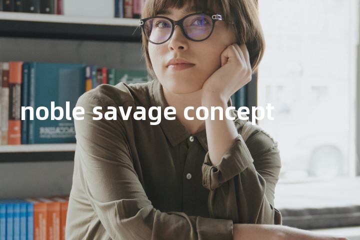 noble savage concept单词图解，单词释义场景配图