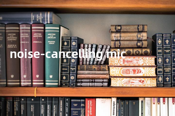 noise-cancelling mic单词图解，单词释义场景配图