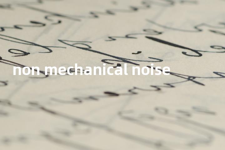 non mechanical noise单词图解，单词释义场景配图