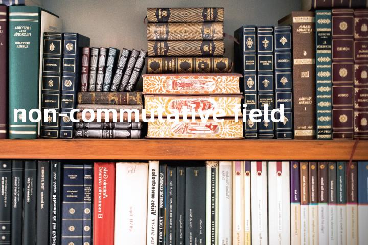 non-commutative field单词图解，单词释义场景配图