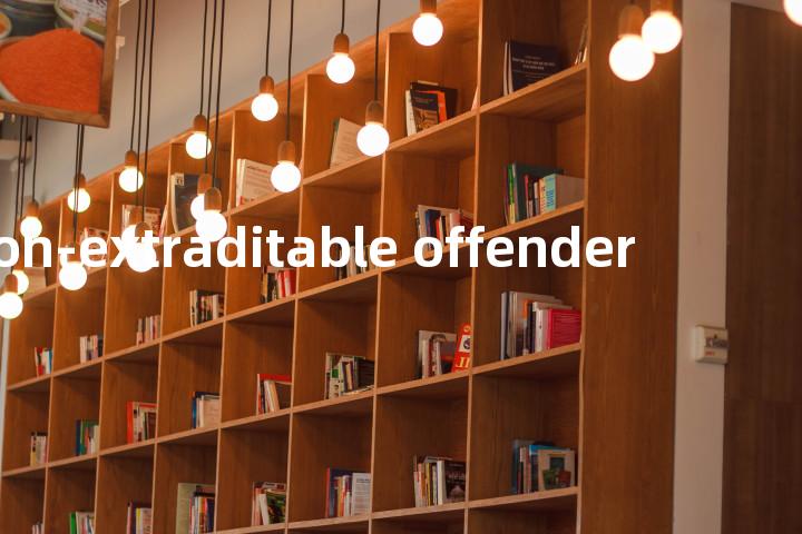 non-extraditable offender单词图解，单词释义场景配图