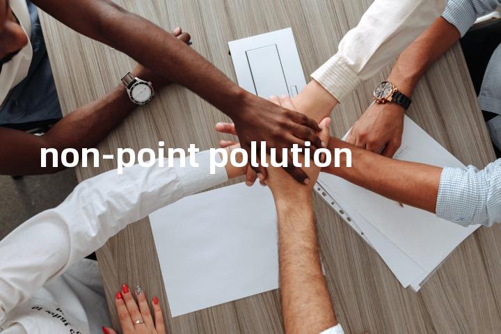 non-point pollution单词图解，单词释义场景配图
