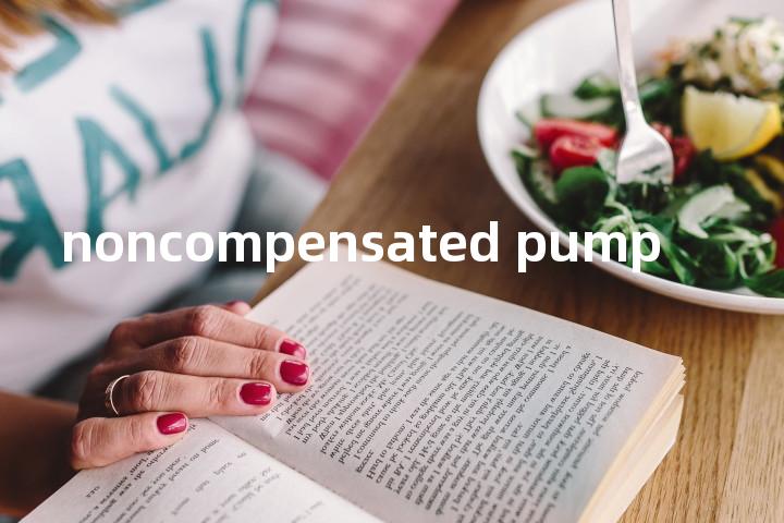 noncompensated pump单词图解，单词释义场景配图