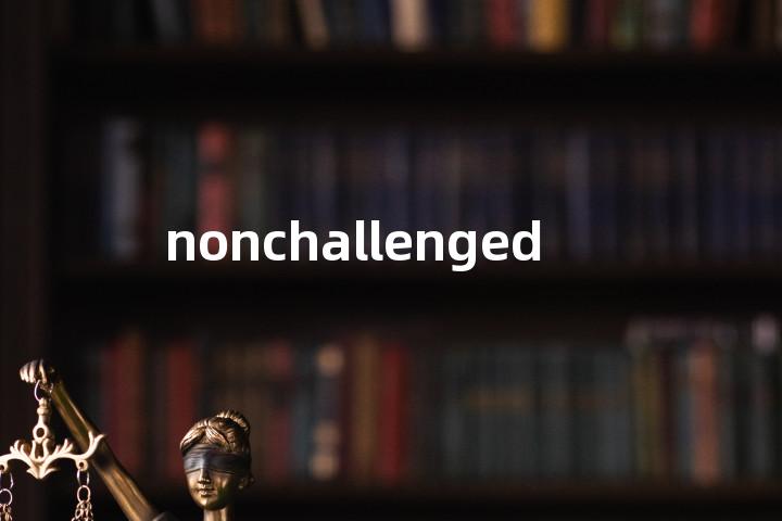 nonchallenged单词图解，单词释义场景配图