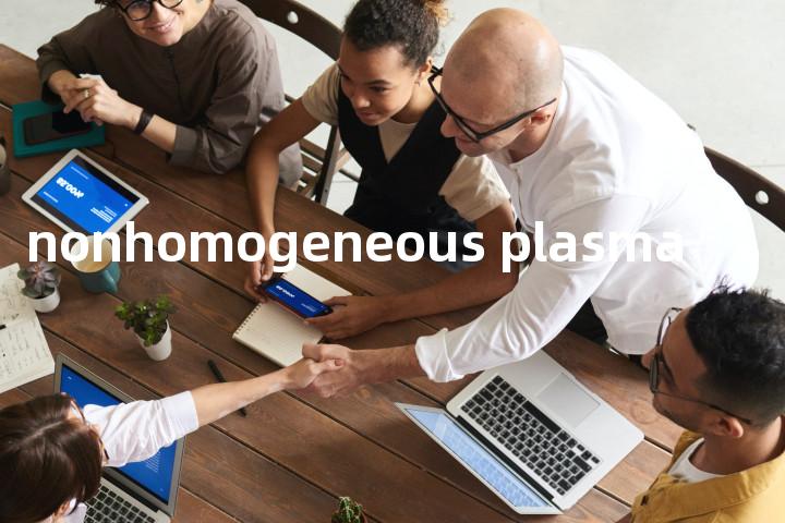 nonhomogeneous plasma单词图解，单词释义场景配图