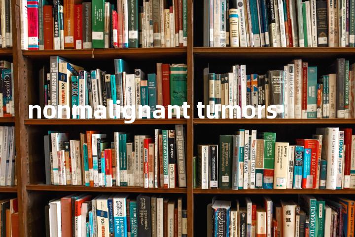 nonmalignant tumors单词图解，单词释义场景配图