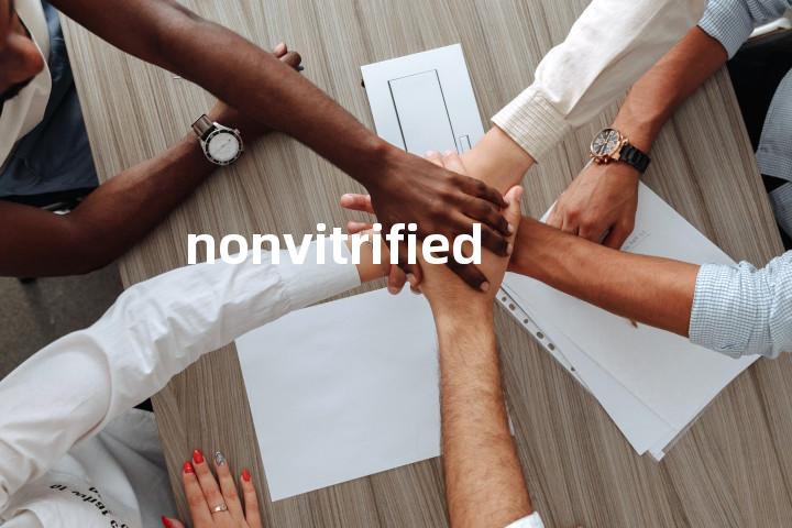 nonvitrified单词图解，单词释义场景配图
