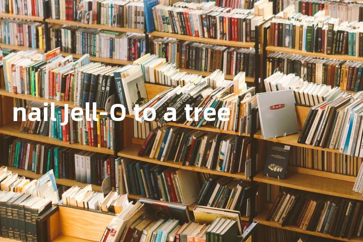 nail Jell-O to a tree单词图解，单词释义场景配图