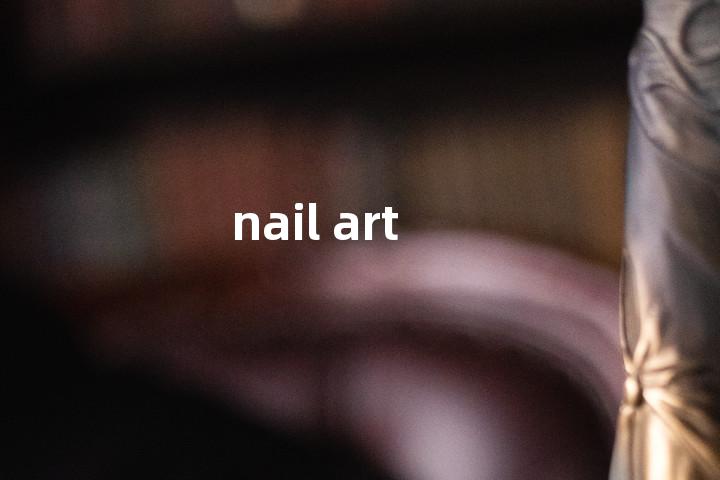 nail art单词图解，单词释义场景配图