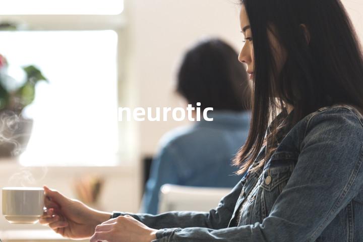 neurotic