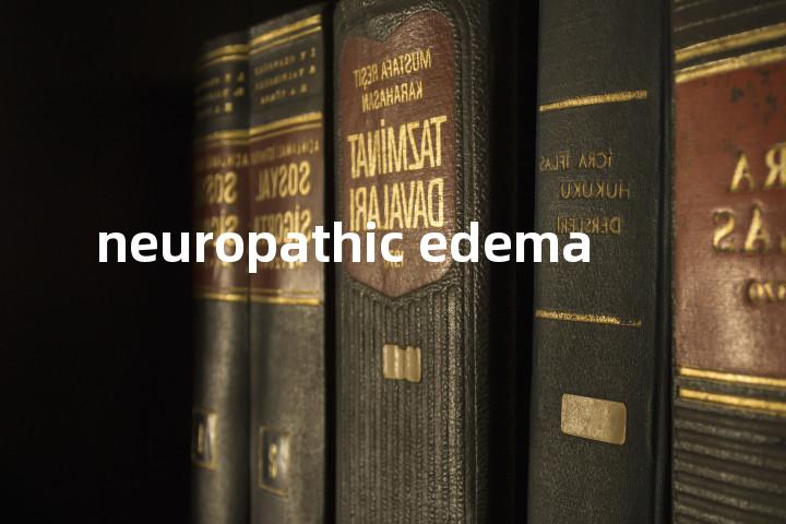 neuropathic edema单词图解，单词释义场景配图