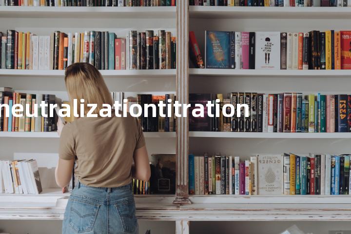 neutralizationtitration单词图解，单词释义场景配图