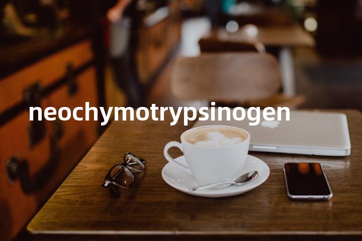 neochymotrypsinogen单词图解，单词释义场景配图