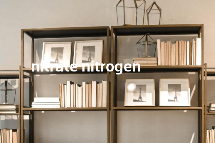 nitrate nitrogen单词图解，单词释义场景配图