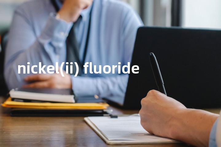 nickel(ii) fluoride单词图解，单词释义场景配图