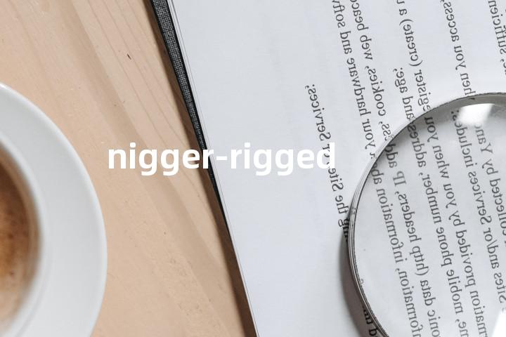 nigger-rigged单词图解，单词释义场景配图