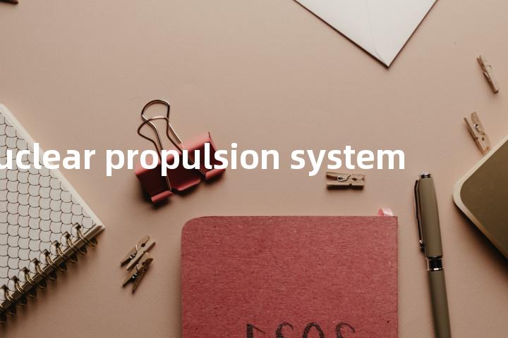 nuclear propulsion system单词图解，单词释义场景配图