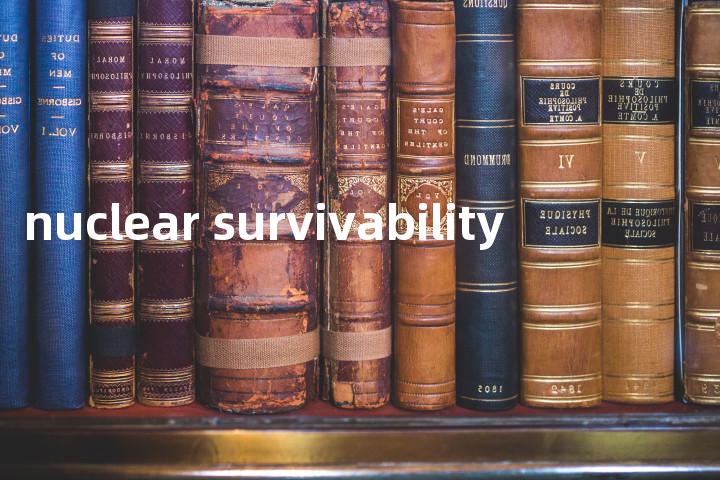nuclear survivability单词图解，单词释义场景配图
