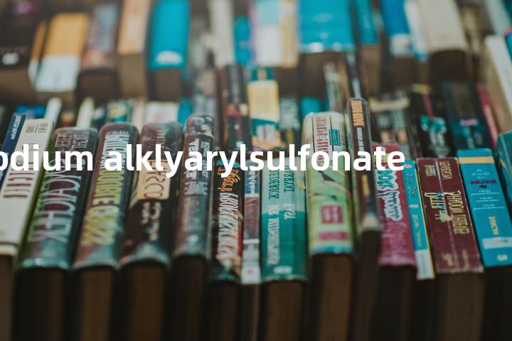 sodium alklyarylsulfonate单词图解，单词释义场景配图