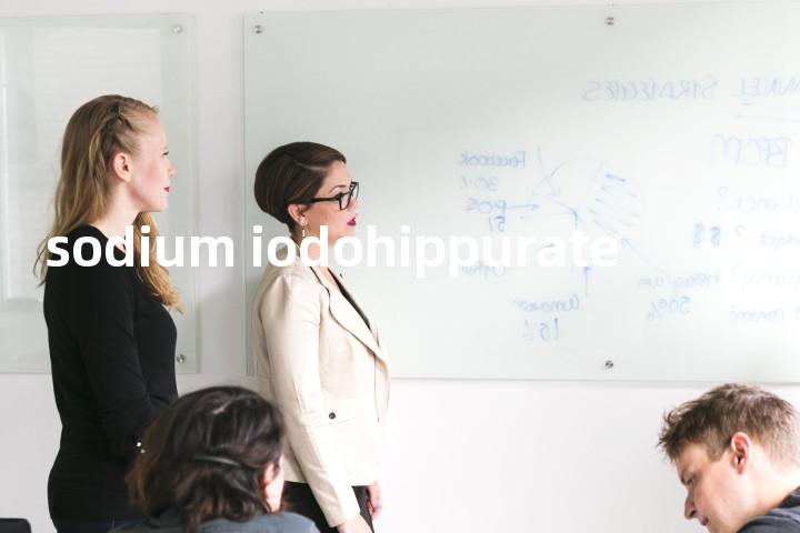 sodium iodohippurate单词图解，单词释义场景配图
