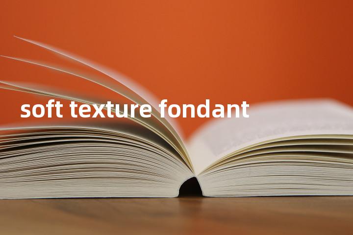 soft texture fondant单词图解，单词释义场景配图