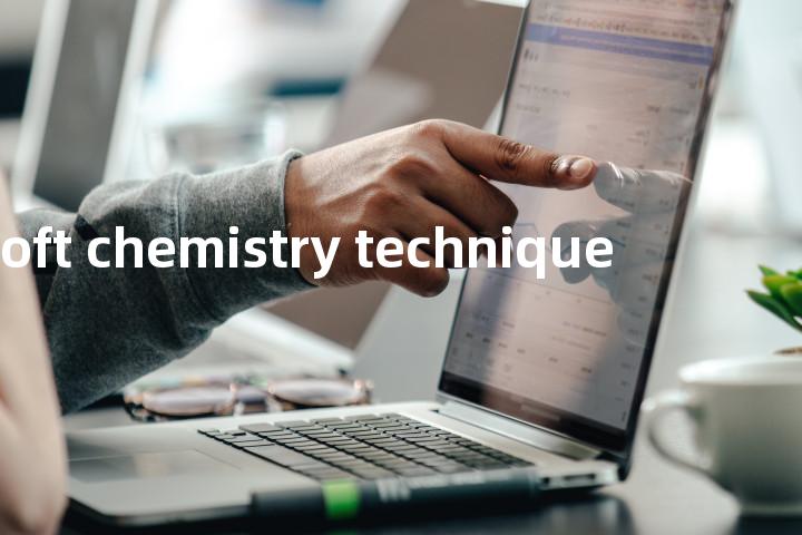 soft chemistry technique单词图解，单词释义场景配图