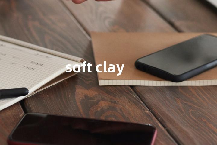 soft clay单词图解，单词释义场景配图