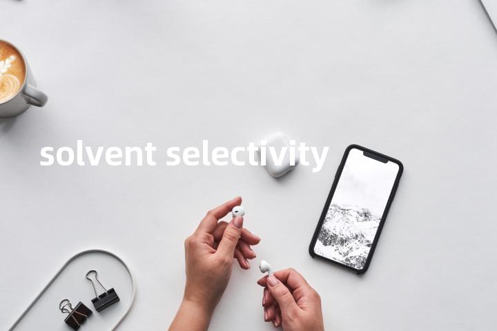 solvent selectivity单词图解，单词释义场景配图