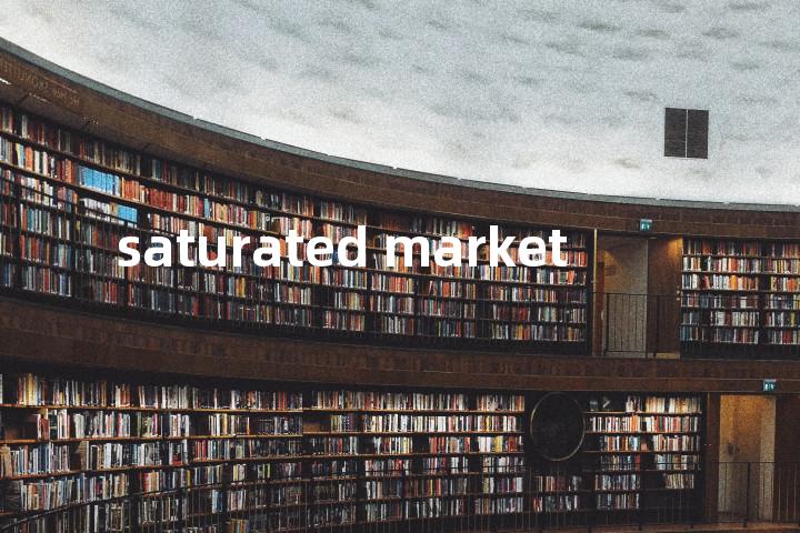saturated market单词图解，单词释义场景配图
